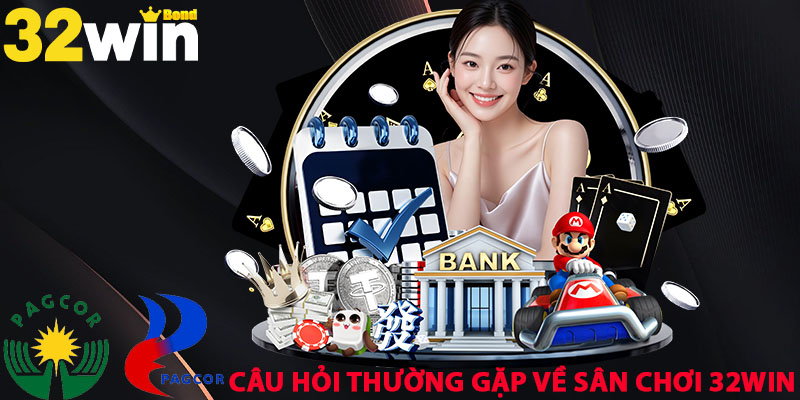 Câu hỏi thường gặp về sân chơi 32WIN