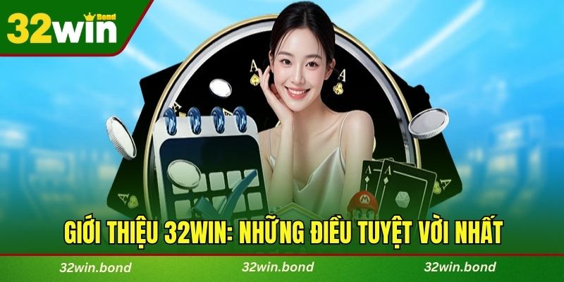 Giới thiệu 32WIN: Những điều tuyệt vời nhất tại nhà cái