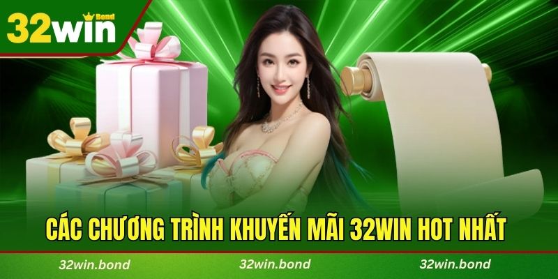 Cập nhật các chương trình khuyến mãi 32WIN hot nhất hiện nay