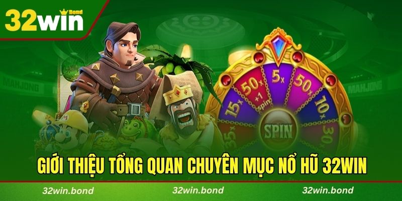Giới thiệu tổng quan chuyên mục nổ hũ 32WIN