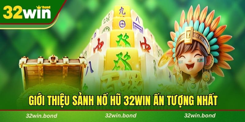 Giới thiệu sảnh nổ hũ 32WIN ấn tượng nhất