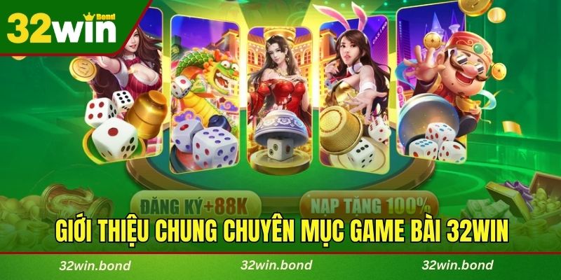 Giới thiệu chung chuyên mục Game bài 32WIN