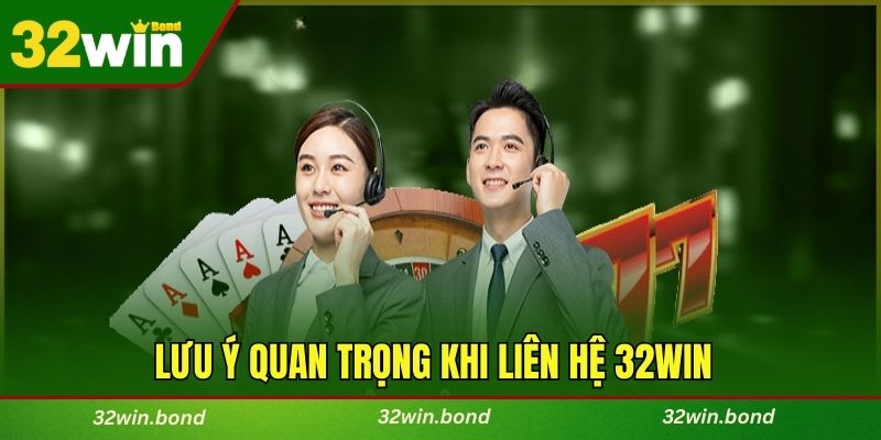 Lưu ý quan trọng khi liên hệ 32WIN dành cho người chơi