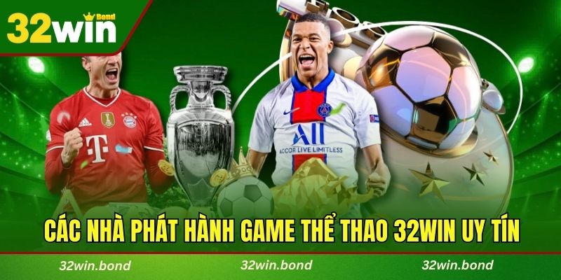 Điểm danh các nhà phát hành game thể thao 32WIN uy tín