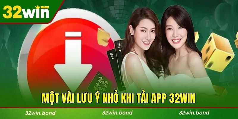 Một vài lưu ý nhỏ khi tải app 32WIN