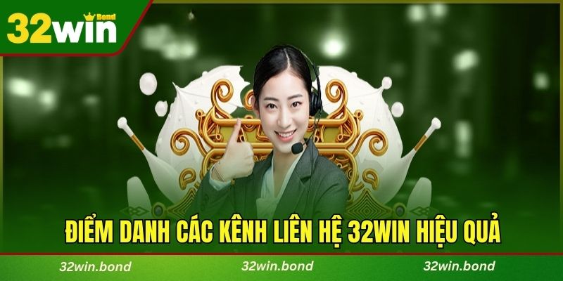 Điểm danh các kênh liên hệ 32WIN hiệu quả và phổ biến