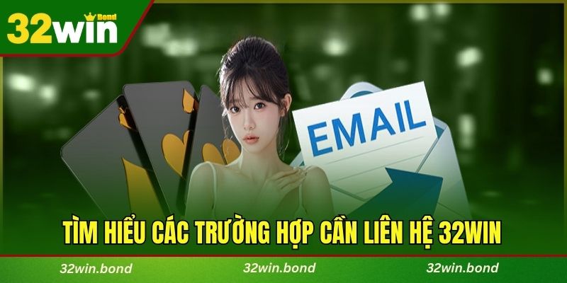 Tìm hiểu các trường hợp cần liên hệ 32WIN