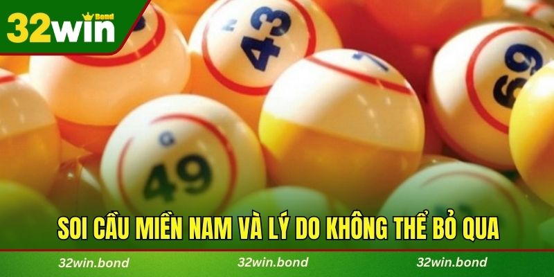 Soi cầu miền nam và lý do không thể bỏ qua thao tác này