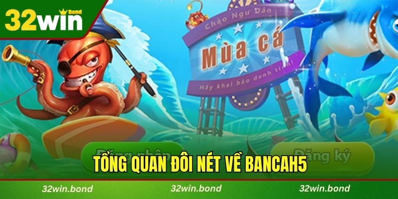 Tổng quan đôi nét về Bancah5