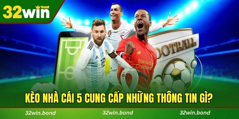 Kèo nhà cái 5 cung cấp những thông tin gì?