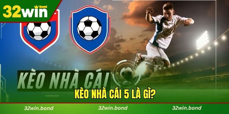 Kèo nhà cái 5 là gì?